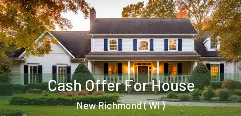  Cash Offer For House New Richmond ( WI )