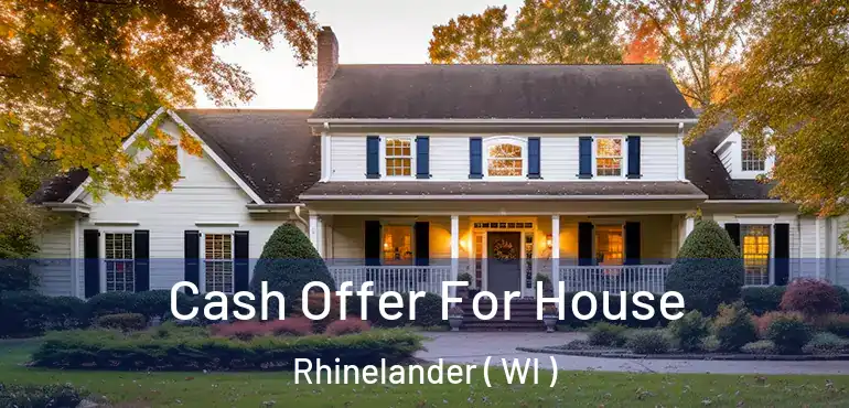  Cash Offer For House Rhinelander ( WI )