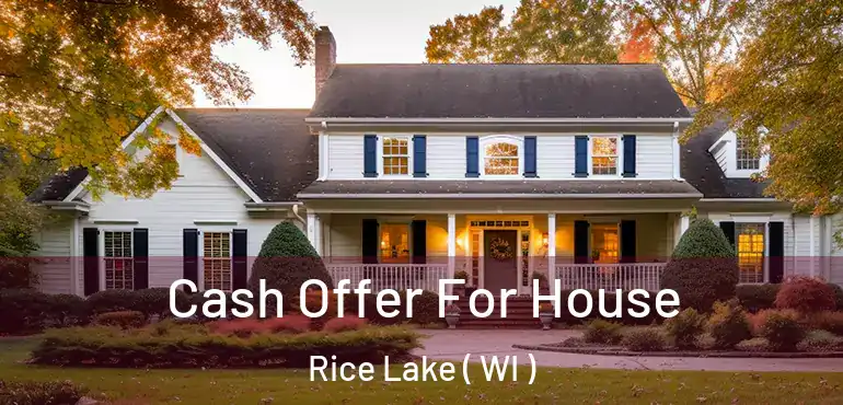  Cash Offer For House Rice Lake ( WI )