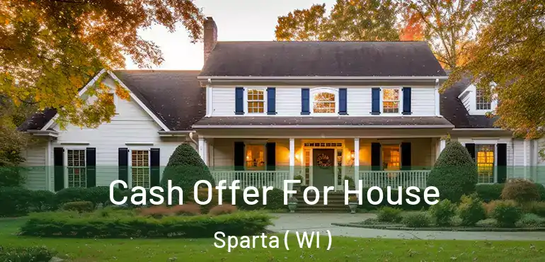  Cash Offer For House Sparta ( WI )