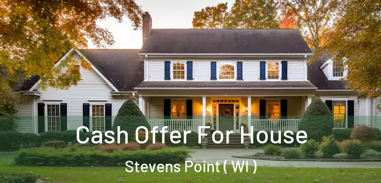  Cash Offer For House Stevens Point ( WI )