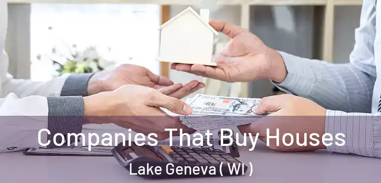  Companies That Buy Houses Lake Geneva ( WI )