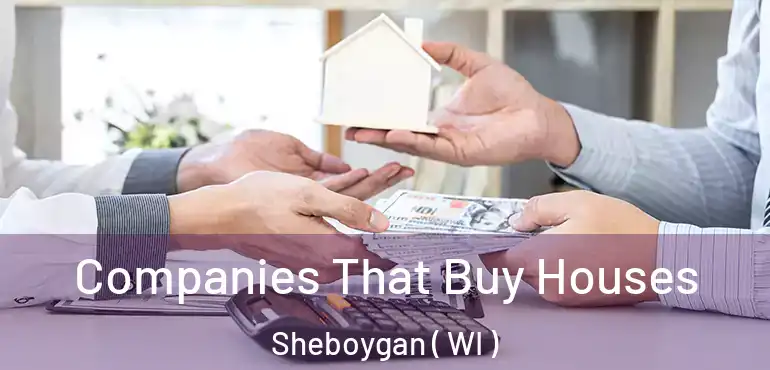  Companies That Buy Houses Sheboygan ( WI )