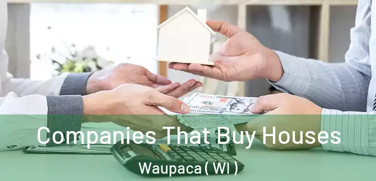  Companies That Buy Houses Waupaca ( WI )