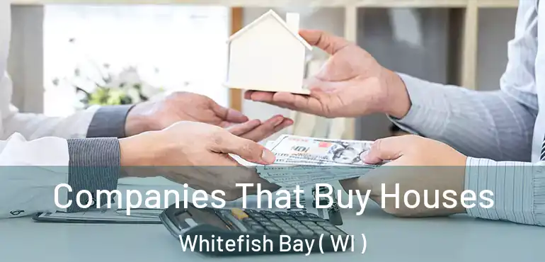  Companies That Buy Houses Whitefish Bay ( WI )