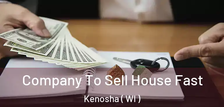  Company To Sell House Fast Kenosha ( WI )