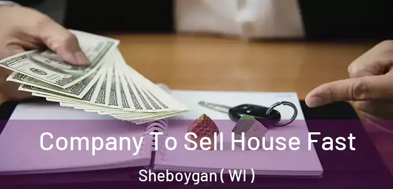  Company To Sell House Fast Sheboygan ( WI )