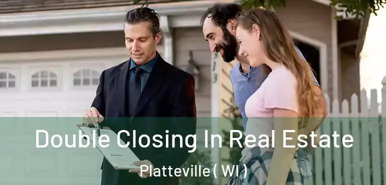  Double Closing In Real Estate Platteville ( WI )