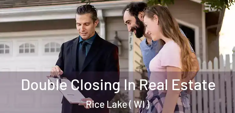  Double Closing In Real Estate Rice Lake ( WI )