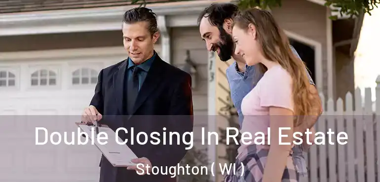  Double Closing In Real Estate Stoughton ( WI )