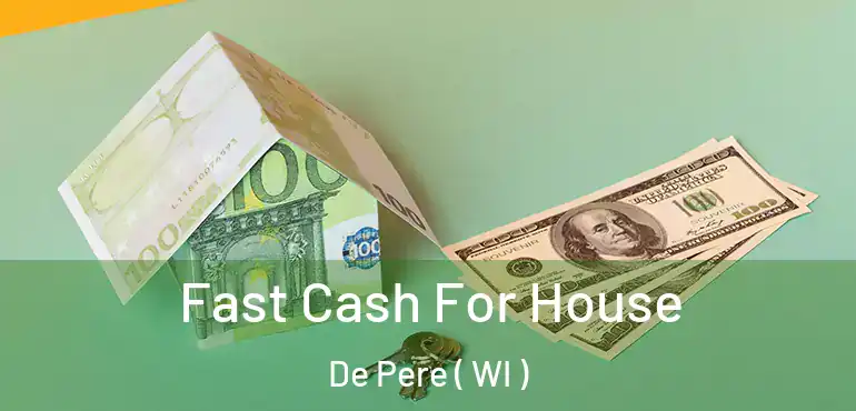  Fast Cash For House De Pere ( WI )