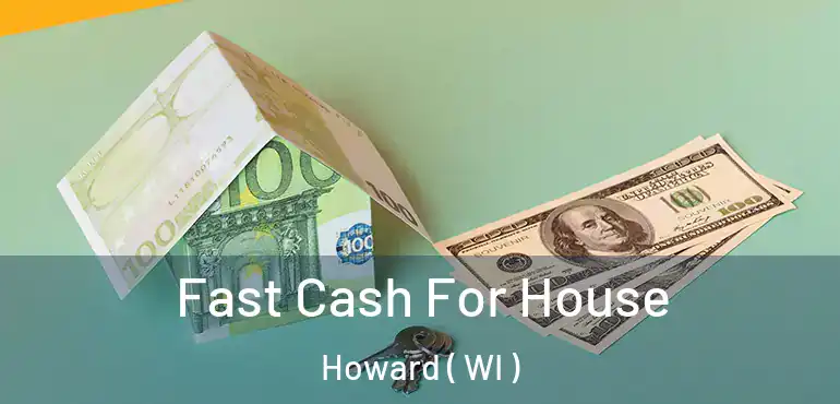  Fast Cash For House Howard ( WI )