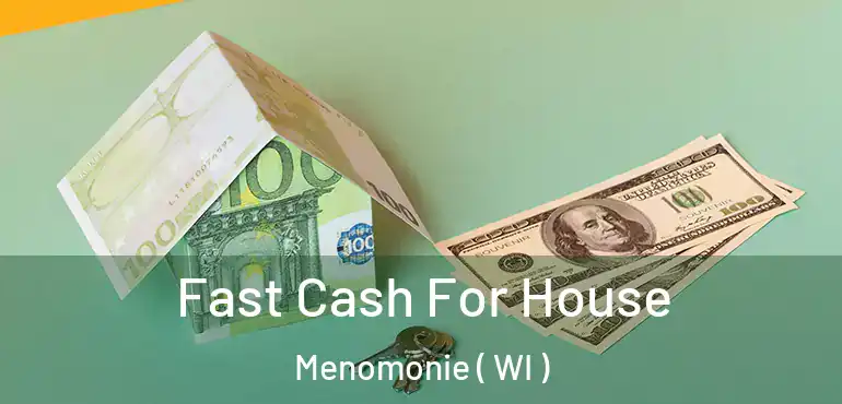  Fast Cash For House Menomonie ( WI )