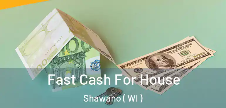  Fast Cash For House Shawano ( WI )