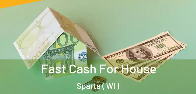  Fast Cash For House Sparta ( WI )