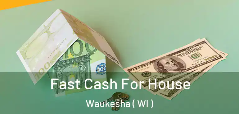  Fast Cash For House Waukesha ( WI )