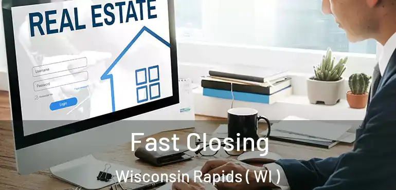  Fast Closing Wisconsin Rapids ( WI )