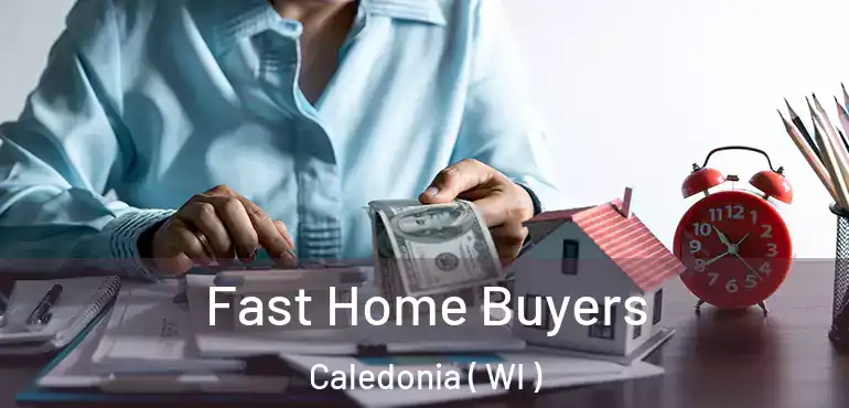  Fast Home Buyers Caledonia ( WI )