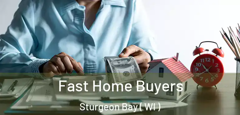  Fast Home Buyers Sturgeon Bay ( WI )