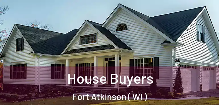  House Buyers Fort Atkinson ( WI )