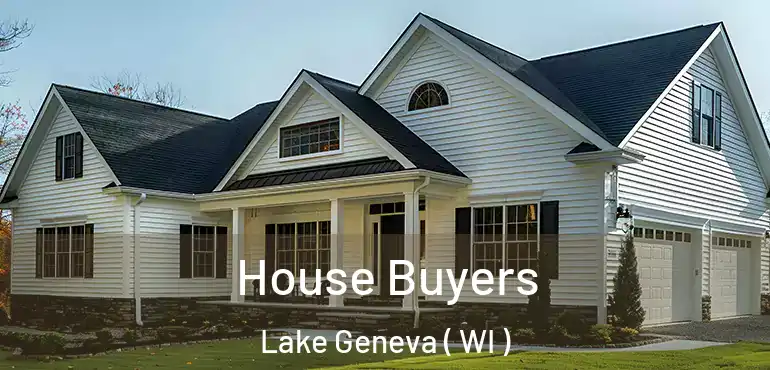  House Buyers Lake Geneva ( WI )
