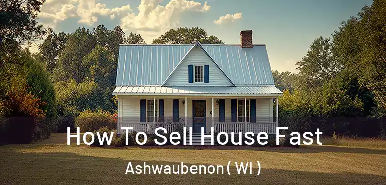  How To Sell House Fast Ashwaubenon ( WI )