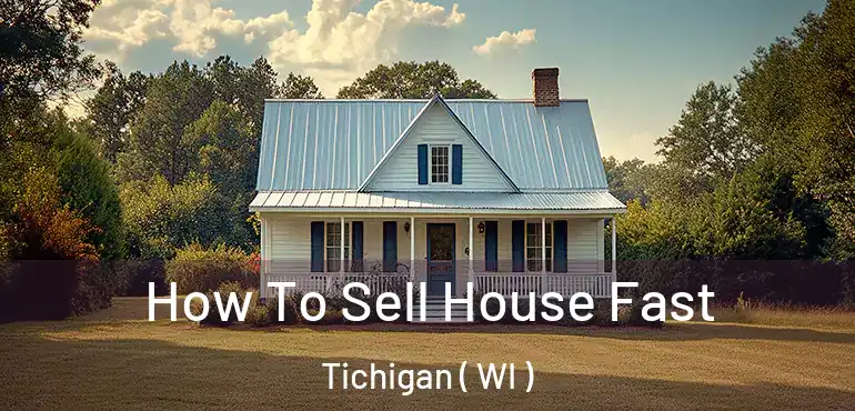  How To Sell House Fast Tichigan ( WI )