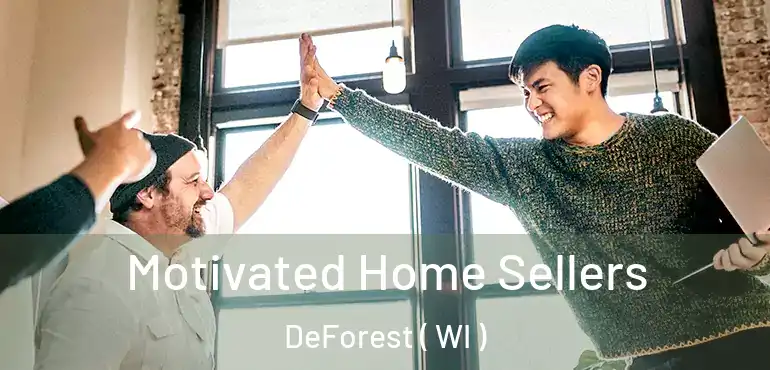  Motivated Home Sellers DeForest ( WI )