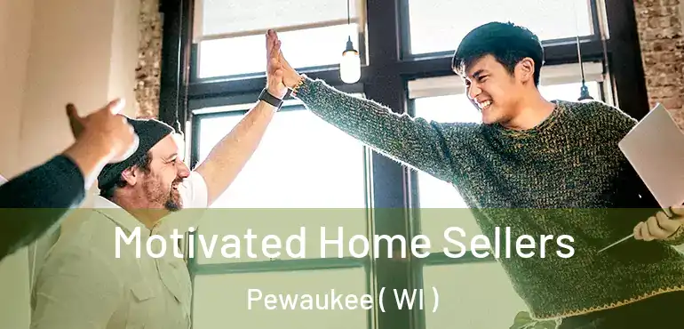  Motivated Home Sellers Pewaukee ( WI )
