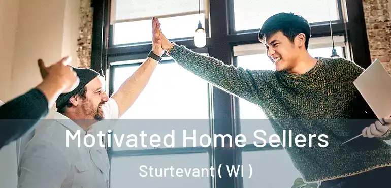  Motivated Home Sellers Sturtevant ( WI )