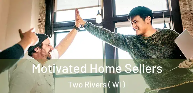  Motivated Home Sellers Two Rivers ( WI )