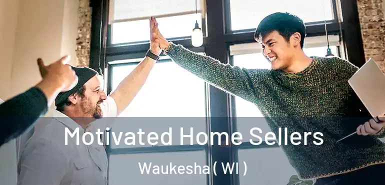  Motivated Home Sellers Waukesha ( WI )