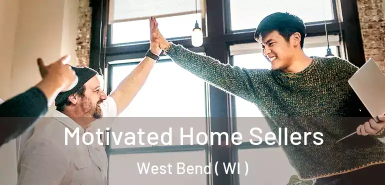  Motivated Home Sellers West Bend ( WI )