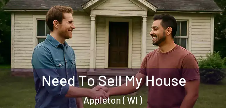  Need To Sell My House Appleton ( WI )