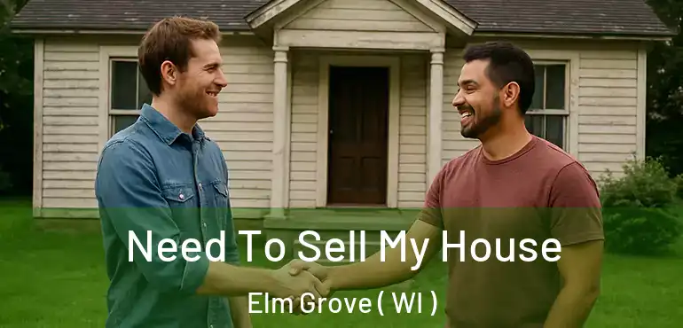  Need To Sell My House Elm Grove ( WI )