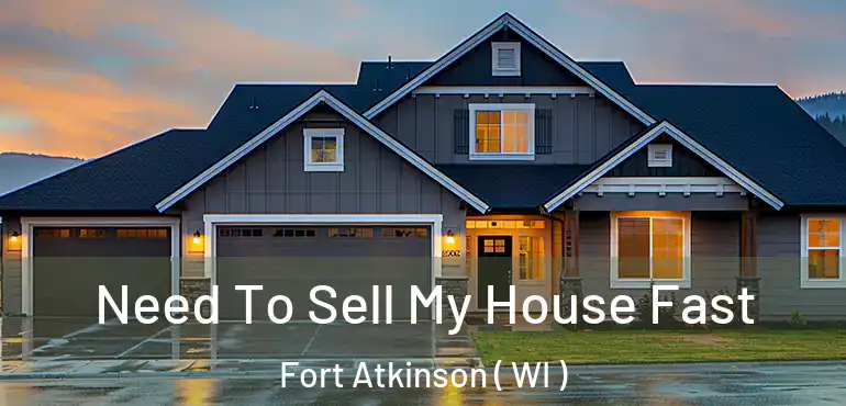  Need To Sell My House Fast Fort Atkinson ( WI )