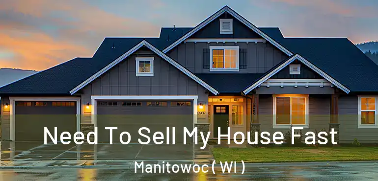 Need To Sell My House Fast Manitowoc ( WI )