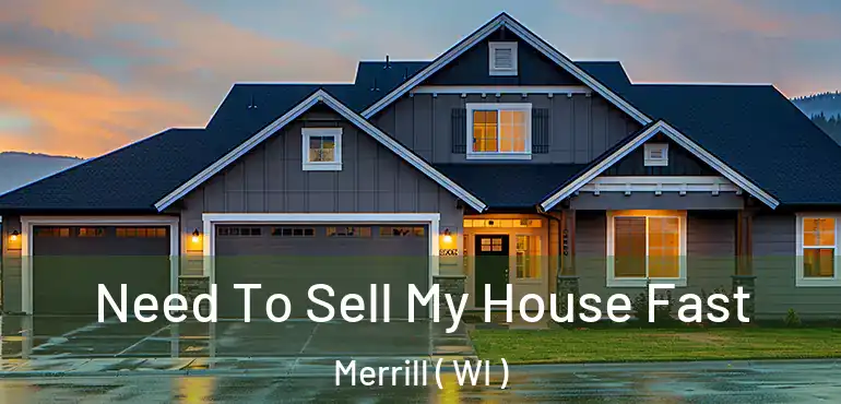  Need To Sell My House Fast Merrill ( WI )