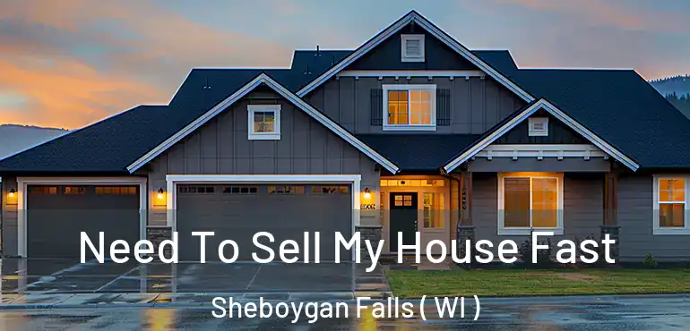  Need To Sell My House Fast Sheboygan Falls ( WI )