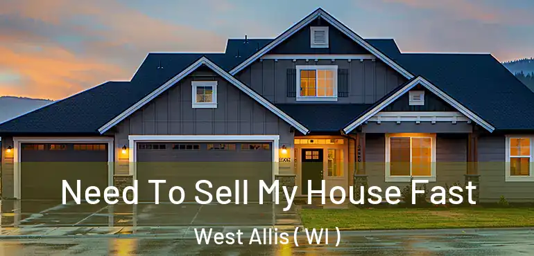  Need To Sell My House Fast West Allis ( WI )