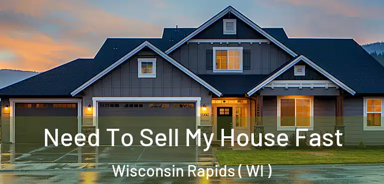 Need To Sell My House Fast Wisconsin Rapids ( WI )