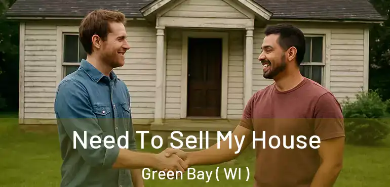  Need To Sell My House Green Bay ( WI )