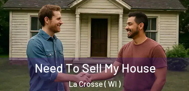  Need To Sell My House La Crosse ( WI )