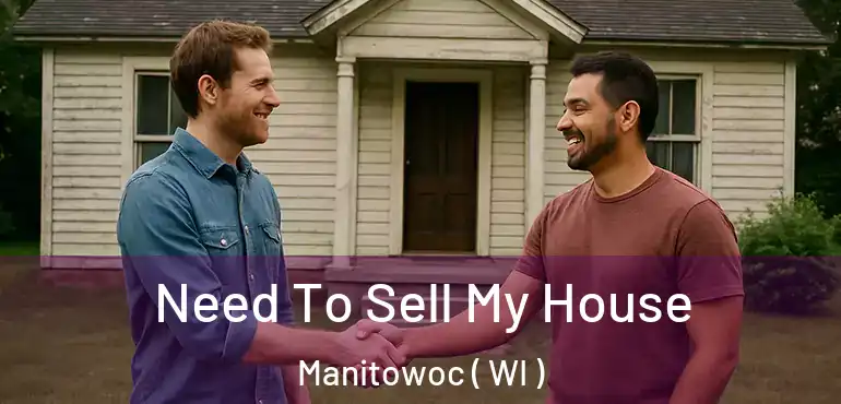  Need To Sell My House Manitowoc ( WI )