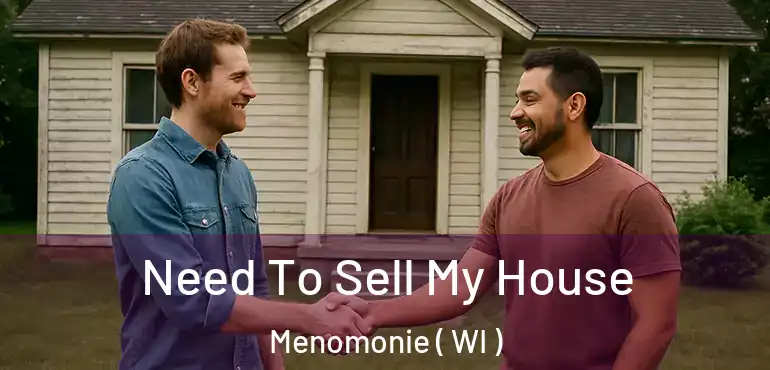  Need To Sell My House Menomonie ( WI )