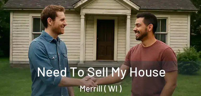  Need To Sell My House Merrill ( WI )