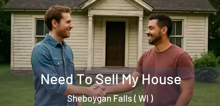  Need To Sell My House Sheboygan Falls ( WI )
