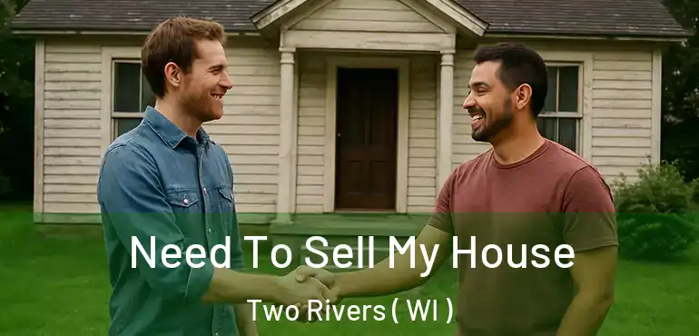  Need To Sell My House Two Rivers ( WI )