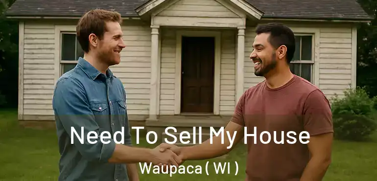  Need To Sell My House Waupaca ( WI )
