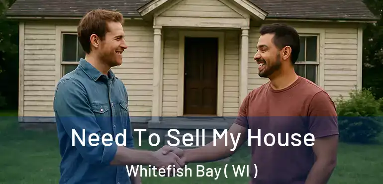  Need To Sell My House Whitefish Bay ( WI )